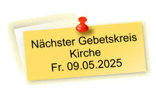 Nächster Gebetskreis  Kirche Fr. 09.05.2025