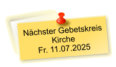 Nächster Gebetskreis  Kirche Fr. 11.07.2025