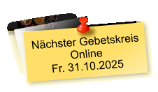 Nächster Gebetskreis  Online Fr. 31.10.2025