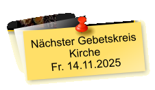 Nächster Gebetskreis  Kirche Fr. 14.11.2025