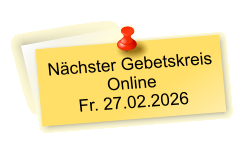 Nächster Gebetskreis  Online Fr. 27.02.2026
