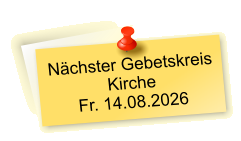 Nächster Gebetskreis  Kirche Fr. 14.08.2026