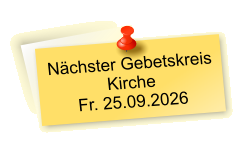 Nächster Gebetskreis  Kirche Fr. 25.09.2026