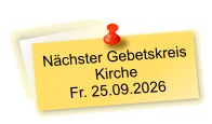 Nächster Gebetskreis  Kirche Fr. 25.09.2026